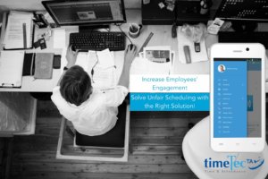 Increase Employees Engagement, Solve Unfair Scheduling with the Right Solution!